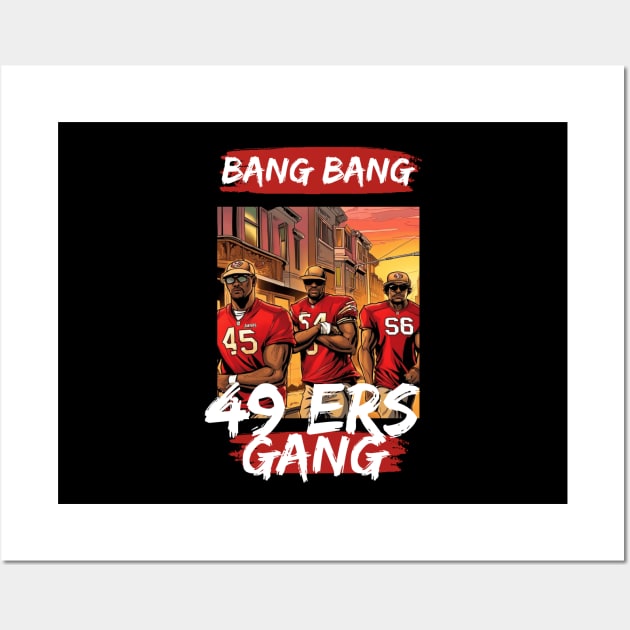 Bang Bang 49 ers Gang , 49 ers victor design Wall Art by Nasromaystro